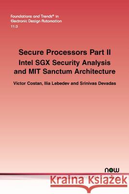 Secure Processors Part II: Intel Sgx Security Analysis and Mit Sanctum Architecture Victor Costan Ilia Lebedev Srinivas Devadas 9781680833027