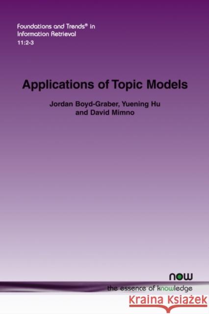 Applications of Topic Models Jordan Boyd-Graber Yuening Hu David Mimno 9781680833089 Now Publishers