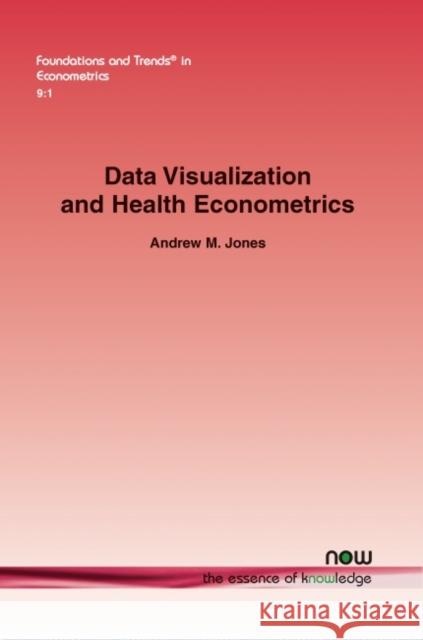 Data Visualization and Health Econometrics Andrew M. Jones 9781680833188 Now Publishers