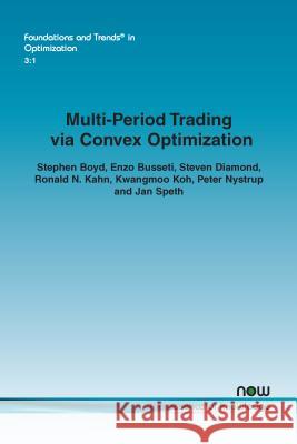 Multi-Period Trading Via Convex Optimization Stephen Boyd Enzo Busseti Steven Diamond 9781680833287