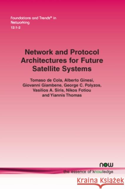 Network and Protocol Architectures for Future Satellite Systems Tomaso d Alberto Ginesi Giovanni Giambene 9781680833348 Now Publishers