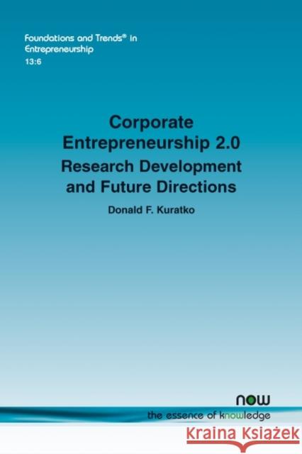 Corporate Entrepreneurship 2.0: Research Development and Future Directions Donald F. Kuratko 9781680833423