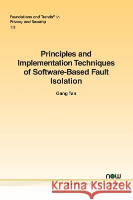 Principles and Implementation Techniques of Software-Based Fault Isolation Gang Tan 9781680833447