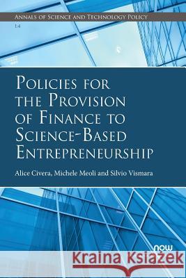 Policies for the Provision of Finance to Science-Based Entrepreneurship Alice Civera Michele Meoli Silvio Vismara 9781680833522 Now Publishers