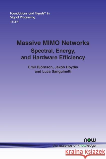 Massive MIMO Networks: Spectral, Energy, and Hardware Efficiency Emil Bjornson Jakob Hoydis Luca Sanguinetti 9781680833645 Now Publishers