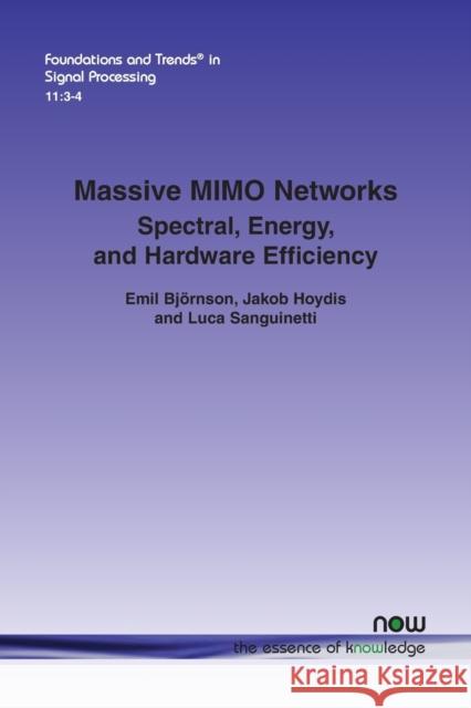 Massive MIMO Networks: Spectral, Energy, and Hardware Efficiency Emil Bjornson Jakob Hoydis Luca Sanguinetti 9781680833645