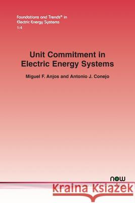 Unit Commitment in Electric Energy Systems Miguel F. Anjos Antonio J. Conejo 9781680833706