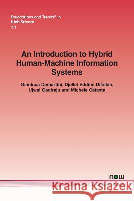 An Introduction to Hybrid Human-Machine Information Systems Gianluca Demartini Djellel Eddine Difallah Ujwal Gadiraju 9781680833744 Now Publishers