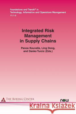Integrated Risk Management in Supply Chains Panos Kouvelis Long Dong Danko Turcic 9781680833782 Now Publishers