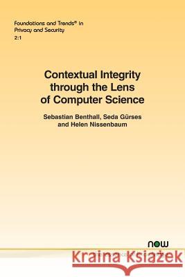 Contextual Integrity Through the Lens of Computer Science Sebastian Benthall Seda Gurses Helen Nissenbaum 9781680833843 Now Publishers