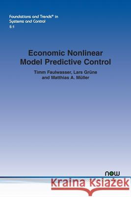 Economic Nonlinear Model Predictive Control Timm Faulwasser Lars Grune Matthias A. Muller 9781680833928 Now Publishers