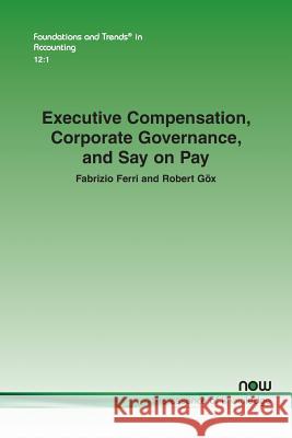 Executive Compensation, Corporate Governance, and Say on Pay Fabrizio Ferri Robert F. Gox 9781680834208 Now Publishers