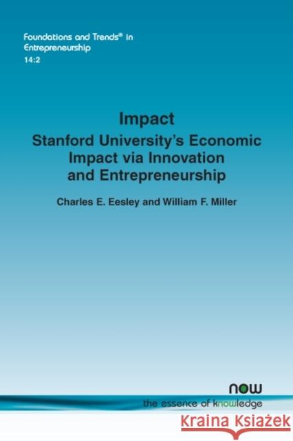 Impact: Stanford University's Economic Impact Via Innovation and Entrepreneurship Charles E. Eesley William F. Miller  9781680834222 now publishers Inc