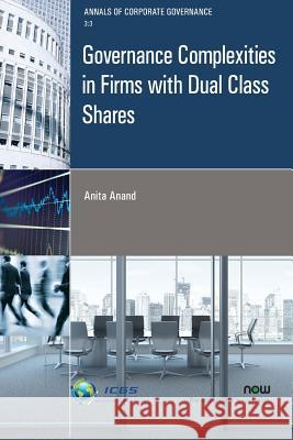 Governance Complexities in Firms with Dual Class Shares Anita Anand 9781680834284 Now Publishers