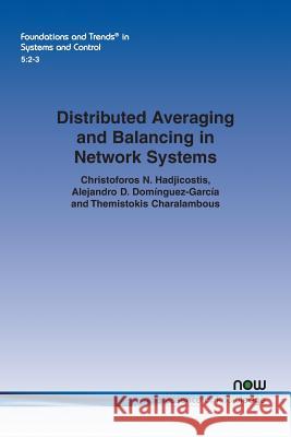 Distributed Averaging and Balancing in Network Systems Christoforos N. Hadjicostis Alejandro D. Dominguez-Garcia Themistokis Charalambous 9781680834383 Now Publishers