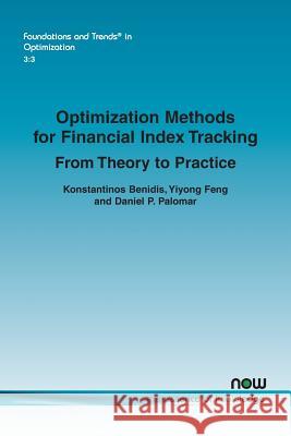 Optimization Methods for Financial Index Tracking: From Theory to Practice Konstantinos Benidis Yiyong Feng Daniel P. Palomar 9781680834642 Now Publishers