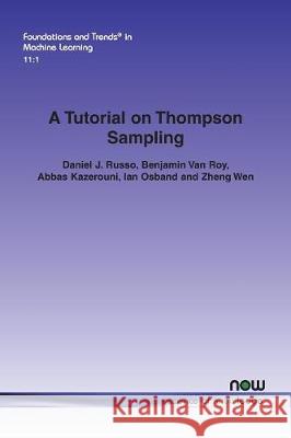 A Tutorial on Thompson Sampling Daniel J. Russo Benjamin Va Abbas Kazerouni 9781680834703