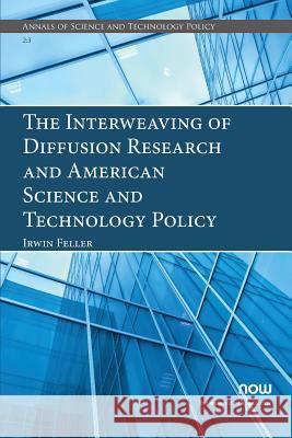 The Interweaving of Diffusion Research and American Science and Technology Policy Irwin Feller 9781680834741 Now Publishers