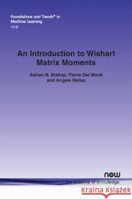 An Introduction to Wishart Matrix Moments Adrian N. Bishop Pierre de Angele Niclas 9781680835069 Now Publishers