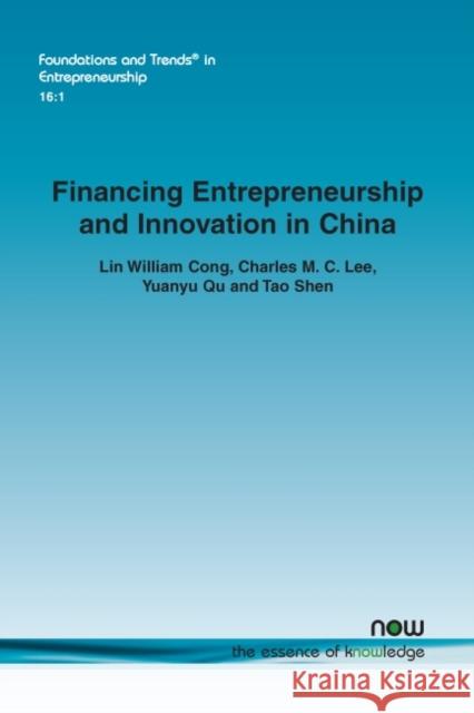 Financing Entrepreneurship and Innovation in China Lin William Cong Charles M. C. Lee Yuanyu Qu 9781680835984 Now Publishers