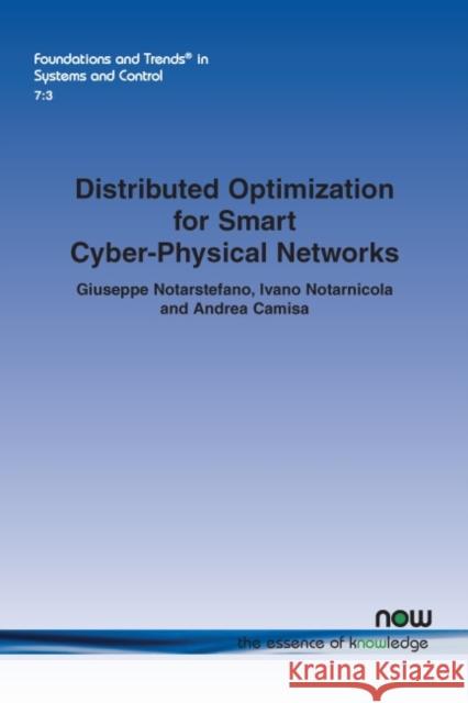 Distributed Optimization for Smart Cyber-Physical Networks Giuseppe Notarstefano Ivano Notarnicola Andrea Camisa 9781680836189 Now Publishers