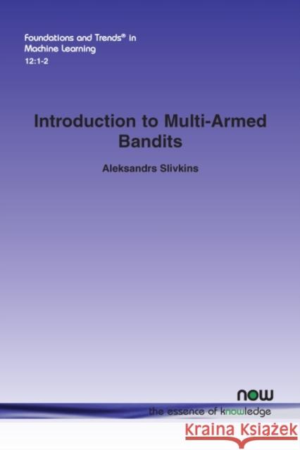 Introduction to Multi-Armed Bandits Aleksandrs Slivkins 9781680836202 Now Publishers