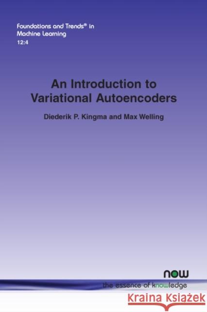 An Introduction to Variational Autoencoders Diederik P. Kingma Max Welling 9781680836226 Now Publishers
