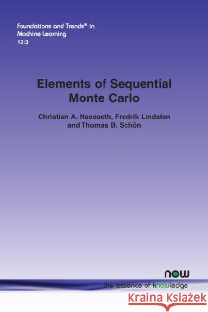 Elements of Sequential Monte Carlo Christian Naesseth Fredrik Lindsten Thomas B. Schon 9781680836325 Now Publishers
