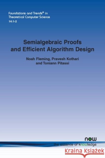 Semialgebraic Proofs and Efficient Algorithm Design Noah Fleming Pravesh Kothari Toniann Pitassi 9781680836363 Now Publishers