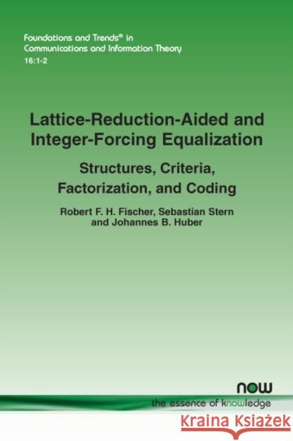 Lattice-Reduction-Aided and Integer-Forcing Equalization: Structures, Criteria, Factorization, and Coding Robert F. H. Fischer Sebastian Stern Johannes B. Huber 9781680836448