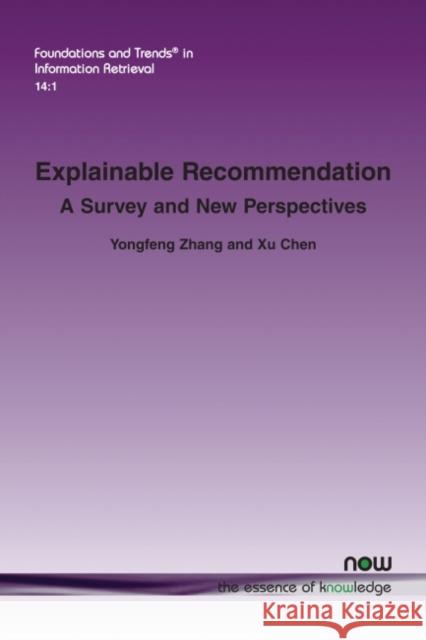 Explainable Recommendation: A Survey and New Perspectives Yongfeng Zhang Xu Chen 9781680836585 Now Publishers