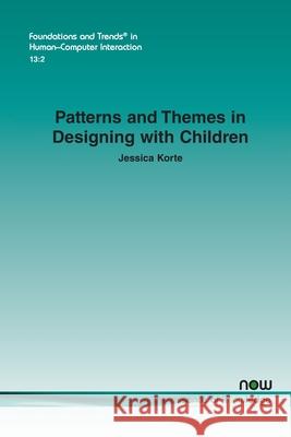 Patterns and Themes in Designing with Children Jessica Korte 9781680836608 Now Publishers