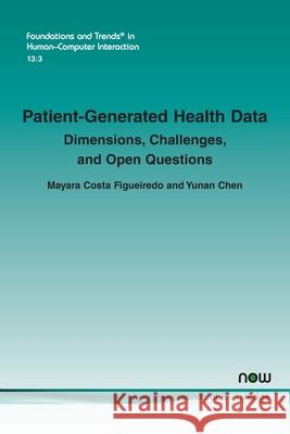 Patient-Generated Health Data: Dimensions, Challenges, and Open Questions Mayara Cost Yunan Chen 9781680836684 Now Publishers