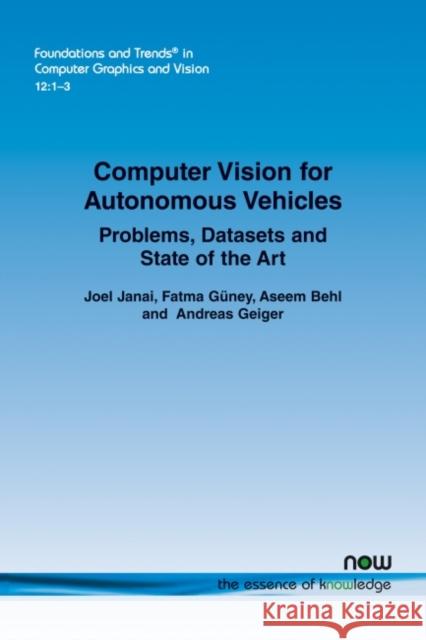 Computer Vision for Autonomous Vehicles: Problems, Datasets and State-of-the-Art Janai, Joel 9781680836882 Now Publishers