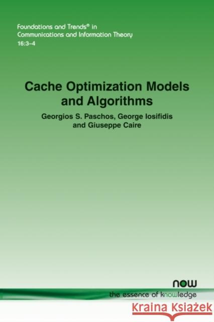 Cache Optimization Models and Algorithms Georgios Paschos George Iosifidis Giuseppe Caire 9781680837025 Now Publishers