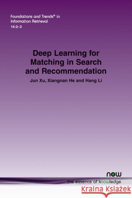 Deep Learning for Matching in Search and Recommendation Jun Xu Xiangnan He Hang Li 9781680837063 Now Publishers