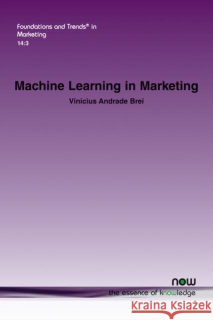 Machine Learning in Marketing: Overview, Learning Strategies, Applications, and Future Developments Vinicius Andrade Brei 9781680837209 Now Publishers