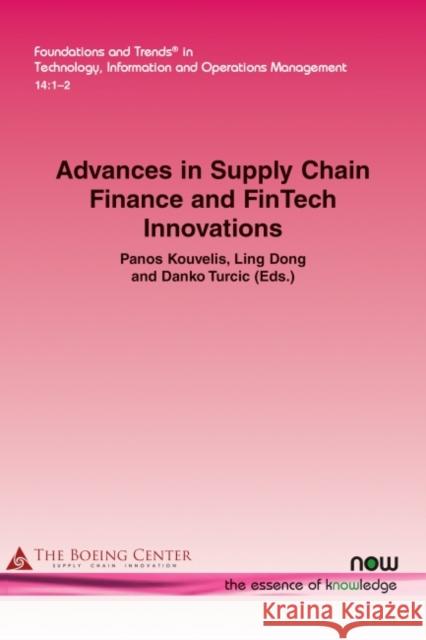 Advances in Supply Chain Finance and Fintech Innovations Panos Kouvelis Ling Dong Danko Turcic 9781680837223 Now Publishers