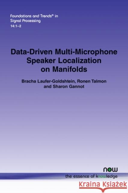 Data-Driven Multi-Microphone Speaker Localization on Manifolds Bracha Laufer-Goldshtein Ronen Talmon Sharon Gannot 9781680837360 Now Publishers