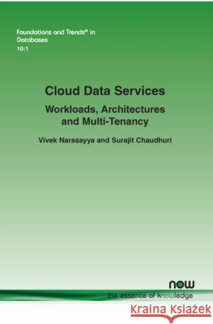 Cloud Data Services: Workloads, Architectures and Multi-Tenancy Vivek Narasayya Surajit Chaudhuri 9781680837742 Now Publishers