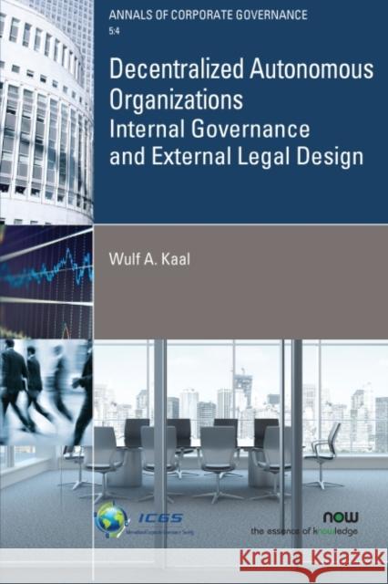 Decentralized Autonomous Organizations: Internal Governance and External Legal Design Wulf A. Kaal 9781680837988 Now Publishers