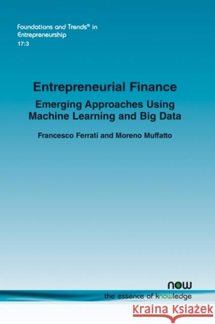 Entrepreneurial Finance: Emerging Approaches Using Machine Learning and Big Data Francesco Ferrati Moreno Muffatto 9781680838046 Now Publishers