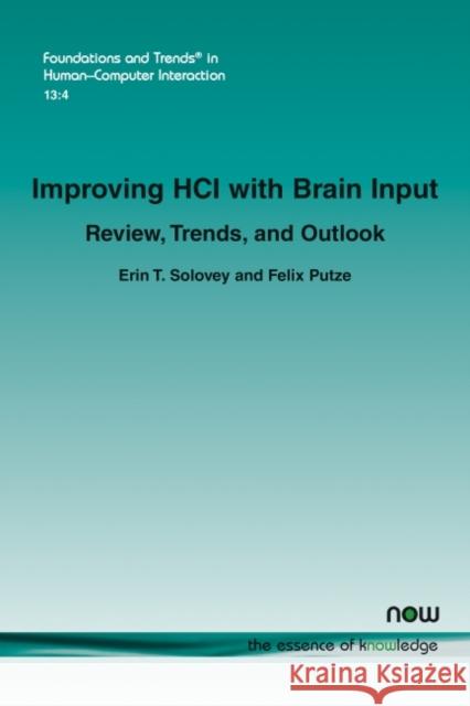 Improving Hci with Brain Input: Review, Trends, and Outlook Solovey, Erin T. 9781680838145 Now Publishers