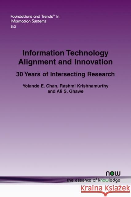 Information Technology Alignment and Innovation: 30 Years of Intersecting Research Yolande E. Chan Rashmi Krishnamurthy Ali S. Ghawe 9781680838169 Now Publishers