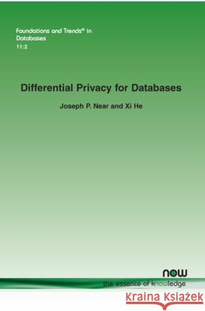 Differential Privacy for Databases Joseph P. Near XI He 9781680838503 Now Publishers