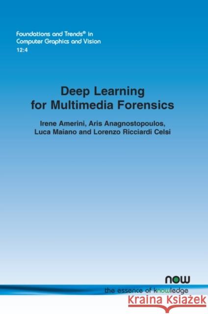 Deep Learning for Multimedia Forensics Irene Amerini Aris Anagnostopoulos Luca Maiano 9781680838541