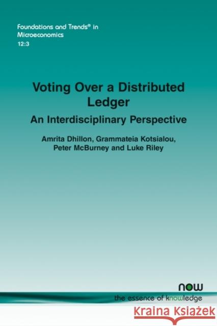 Voting Over a Distributed Ledger: An Interdisciplinary Perspective Amrita Dhillon Grammateia Kotsialou Peter McBurney 9781680838701