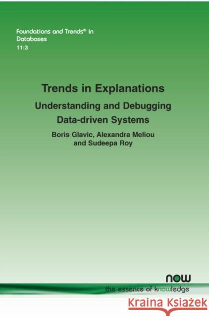 Trends in Explanations: Understanding and Debugging Data-Driven Systems Glavic, Boris 9781680838800 Now Publishers