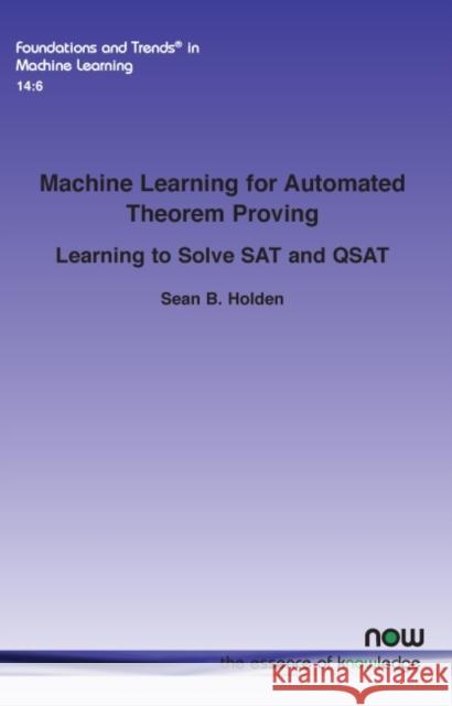 Machine Learning for Automated Theorem Proving: Learning to Solve SAT and Qsat Holden, Sean B. 9781680838985 Now Publishers