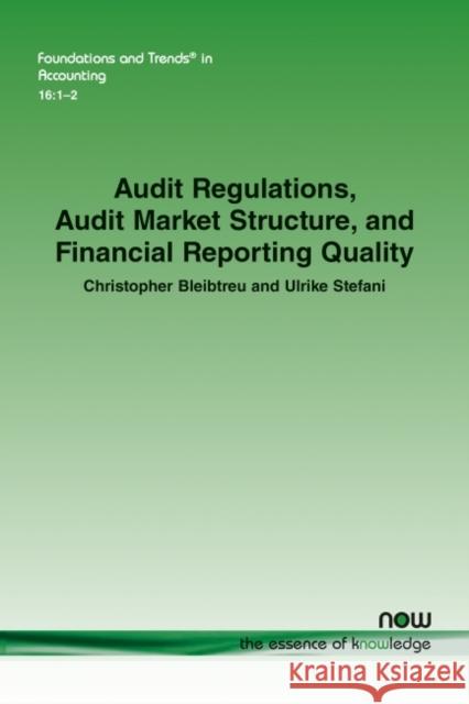 Audit Regulations, Audit Market Structure, and Financial Reporting Quality Christopher Bleibtreu Ulrike Stefani 9781680839005 Now Publishers